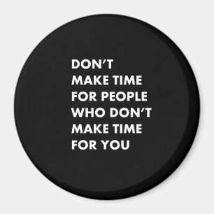 Don't make time for people magnet