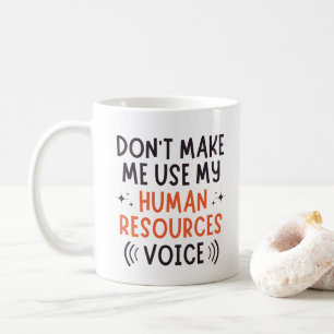 Don't Make Use My Human Resource Voice, HR Voice  Coffee Mug