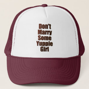 Don't marry some yuppie girl trucker hat