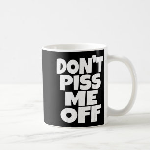 Don't Me Off Funny Saying Sarcastic Novelty T-s  Coffee Mug