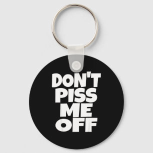 Don't Me Off Funny Saying Sarcastic Novelty T-s  Key Ring