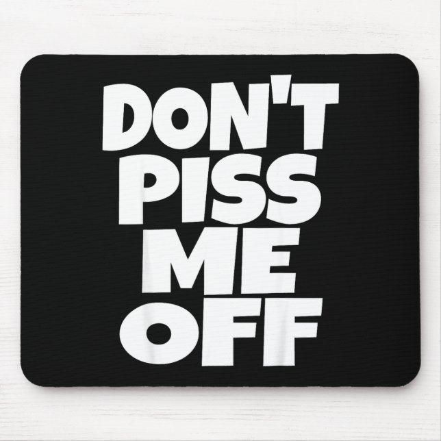 Don't Me Off Funny Saying Sarcastic Novelty T-s  Mouse Mat (Front)