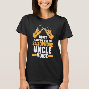 don't me use my saxophone uncle voice music T-Shirt