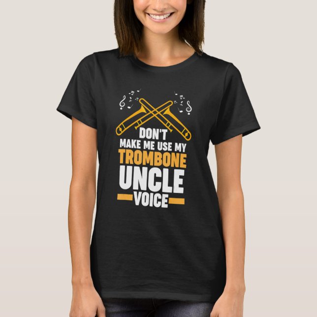 don't me use my trombone uncle trombones T-Shirt (Front)