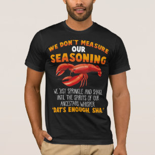 Don't measure seasoning Crawfish Sarcastic Gag T-Shirt