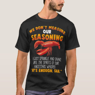 Don't measure seasoning Crawfish Sarcastic Gag T-Shirt