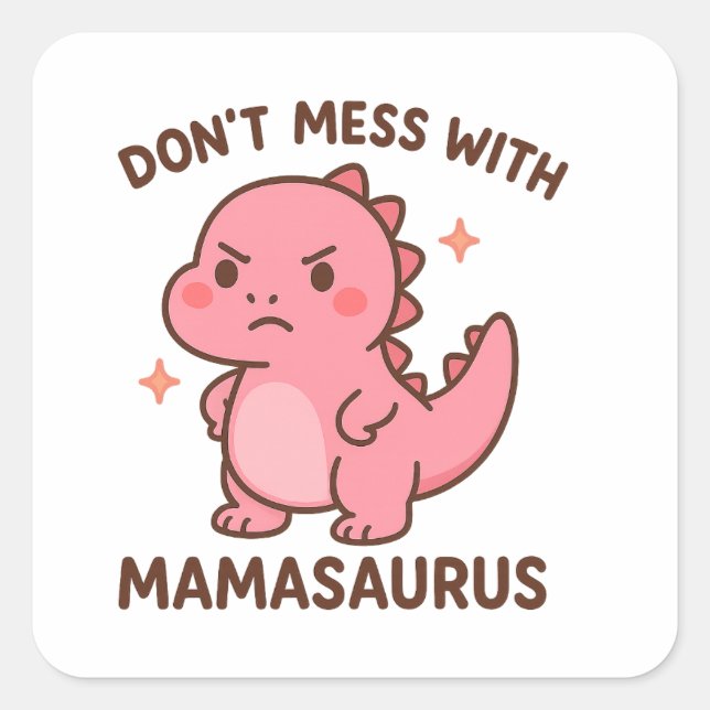 Don't Mess whit mamasaurus  Square Sticker (Front)