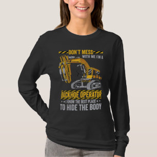 Don't Mess With A Backhoe Operator Excavator T-Shirt