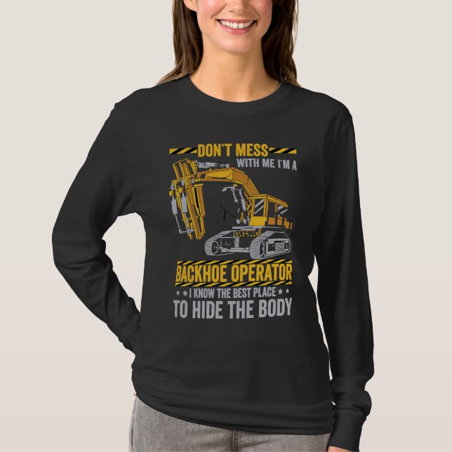 Don't Mess With A Backhoe Operator  Excavator T-Shirt (Front)