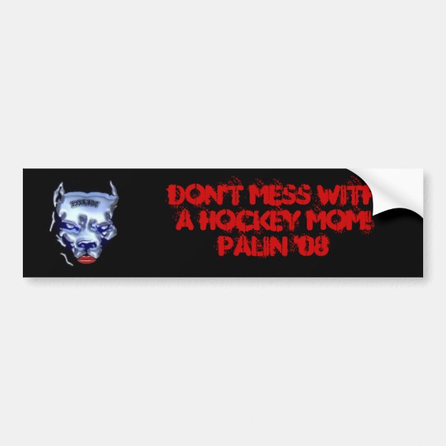 Don't Mess With A Hockey Mum! Palin '08 Bumper Sticker (Front)