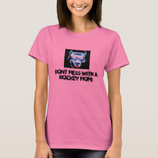 Dont Mess With A Hockey Mum! T-Shirt