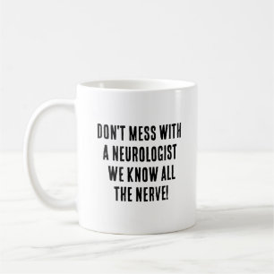 Don't mess with a neurologist; we know all the ner coffee mug