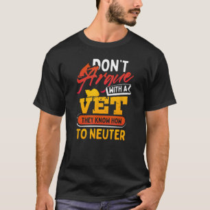 Don't Mess With A Vet They Know How To Neuter T-Shirt
