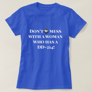 "Don't mess with a woman who has a DD-214!" T-Shirt