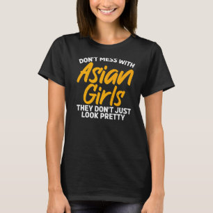 Dont mess with Asian Girls they dont just look pre T-Shirt