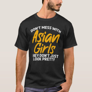 Dont mess with Asian Girls they dont just look pre T-Shirt