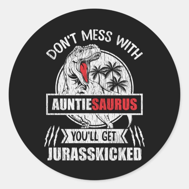 Don't Mess With Auntasaurus Dinosaur Auntie Family Classic Round Sticker (Front)
