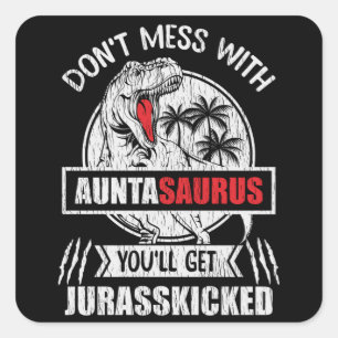 Don't Mess With Auntasaurus Dinosaur Auntie Family Square Sticker