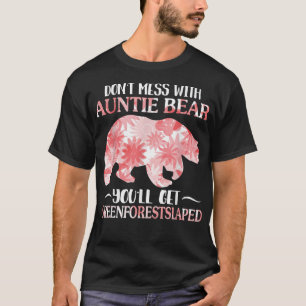 Don't Mess With Auntie Bear You'll Get Greenforest T-Shirt