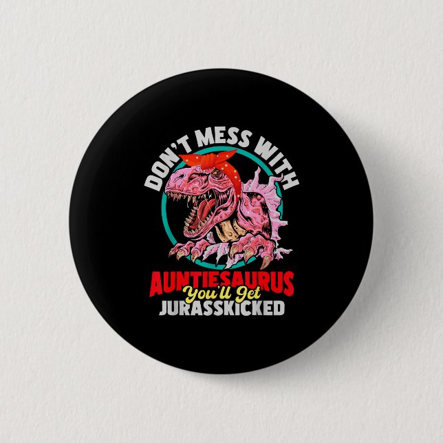 Don't Mess With Auntiesaurus - Aunty Auntie Gender 6 Cm Round Badge (Front)