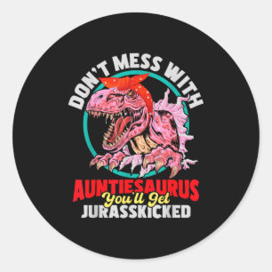 Don't Mess With Auntiesaurus - Aunty Auntie Gender Classic Round Sticker