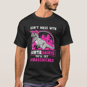 Don't Mess With Auntiesaurus You'll Get Jurasskick T-Shirt