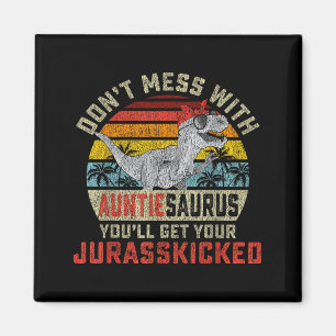 Don't Mess With Auntiesaurus You'll Get Jurkicked  Magnet