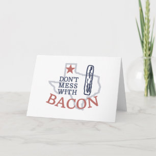 Don't Mess with Bacon in Texas Card