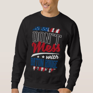 Dont Mess With Baton Rouge Louisiana Humour LA Tri Sweatshirt