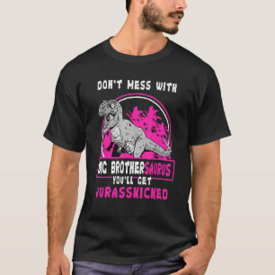 Don't Mess With Big Brothersaurus You'll Get Juras T-Shirt