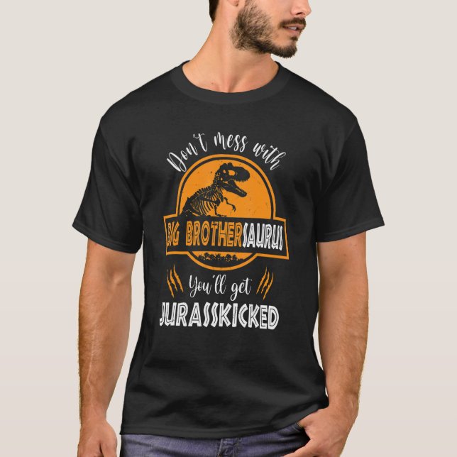 Don't Mess With Big Brothersaurus You'll Get Juras T-Shirt (Front)