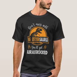 Don't Mess With Big Sistersaurus You'll Get Jurass T-Shirt