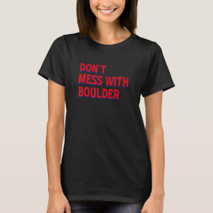 Don't Mess With Boulder Rock Climbing Bouldering C T-Shirt