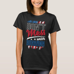 Dont Mess With Burbank California Humour CA Trip T-Shirt