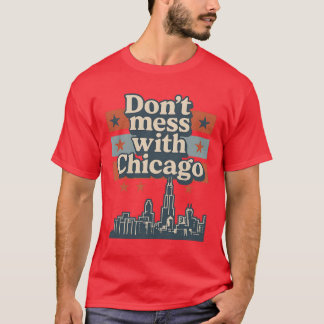 Don't mess with Chicago T-Shirt