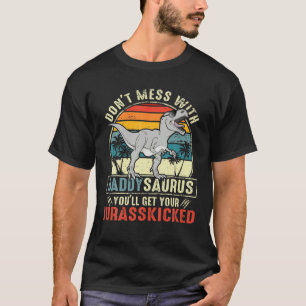 Don't Mess With Daddysaurus You'll Get Jurasskicke T-Shirt