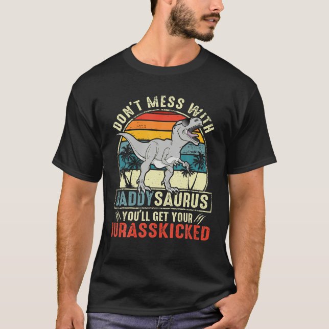 Don't Mess With Daddysaurus You'll Get Jurasskicke T-Shirt (Front)