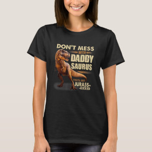 Don't Mess With Daddysaurus You'll Get Jurasskicke T-Shirt