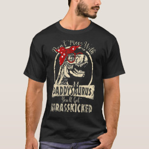 Don't Mess With Daddysaurus You'll Get Jurasskicke T-Shirt
