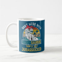 Dont Mess With DaddySAURUS Youll Get Jurasskicked