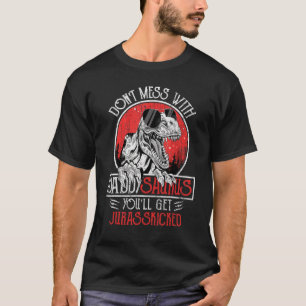 Dont Mess With Daddysaurus Youll Get Jurasskicked T-Shirt