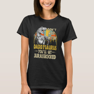 Dont Mess With Daddysaurus Youll Get Jurasskicked T-Shirt