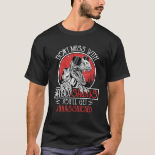 Dont Mess With Daddysaurus Youll Get Jurasskicked T-Shirt