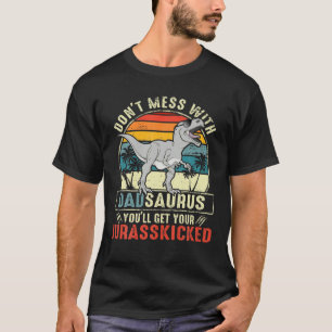 Don't Mess With Dadsaurus You'll Get Jurasskicked T-Shirt