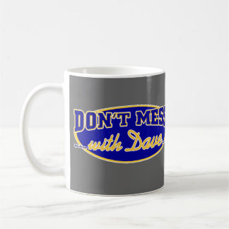 DON'T MESS WITH DAVE COFFEE MUG