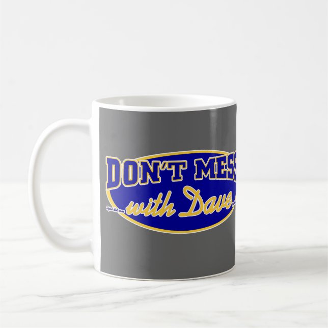 DON'T MESS WITH DAVE COFFEE MUG (Left)