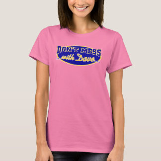 DON'T MESS WITH DAVE T-Shirt