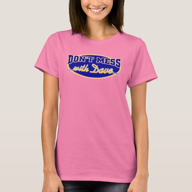 DON'T MESS WITH DAVE T-Shirt (Front)
