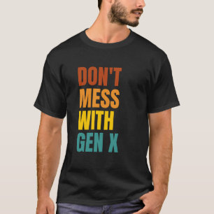 Don't Mess With Gen X T-Shirt