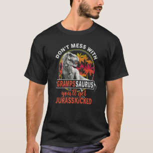 Don't Mess With Grampssaurus You'll Get Jurasskick T-Shirt